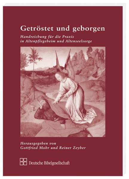 Getröstet und geborgen: Handreichung für die Praxis in Altenpflegeheim und Altenseelsorge Religion & Esotericism