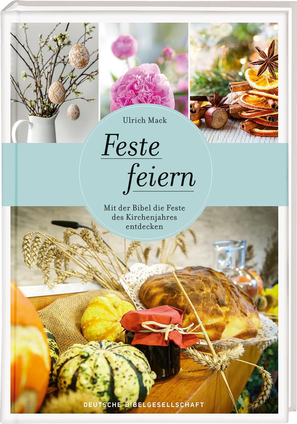 Feste feiern: Mit der Bibel die Feste des Kirchenjahres entdecken Religion & Esotericism
