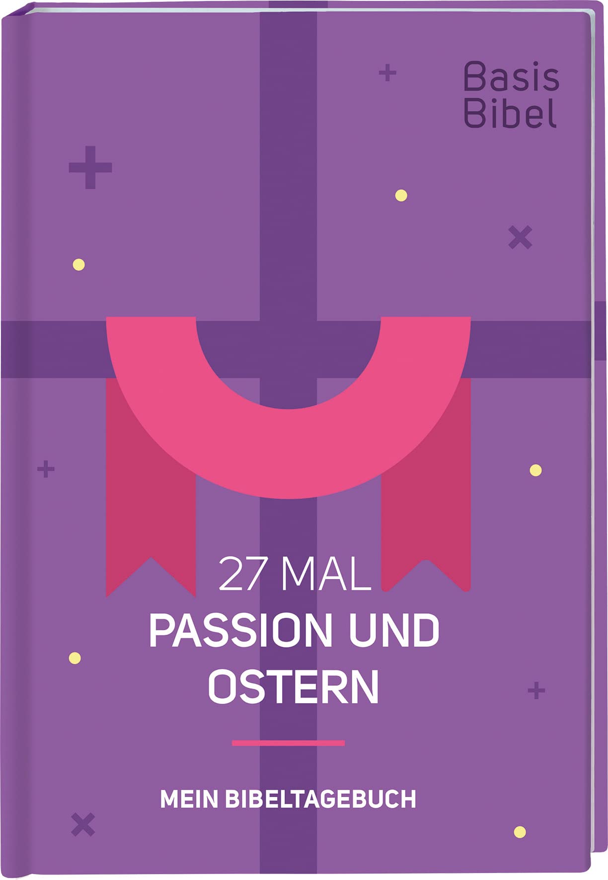 Basis-Bibel. 27 Mal Passion und Ostern. Mein Bibeltagebuch. Modern interpretierte Bibel mit Erklärungen zur Passionszeit und ihre Bedeutung für das Christentum. Geschenkidee für Gläubige Religion & Esotericism