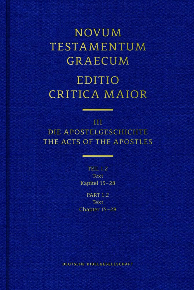 Novum Testamentum Graecum. Editio Critica Maior / Band III: Die Apostelgeschichte: Teil 1.2: Text. Kapitel 15-28 Religion & Esotericism