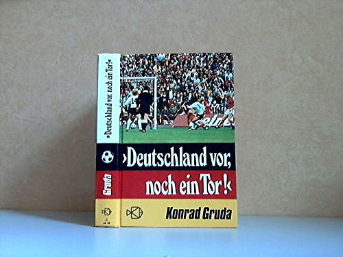 Deutschland vor - noch ein Tor. Spannende Geschichten, Berichte, Erinnerungen aus der Welt des Fußball book