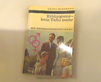 Erbhygiene, kein Tabu mehr : Mit Erbkrankheiten leben. Medicine