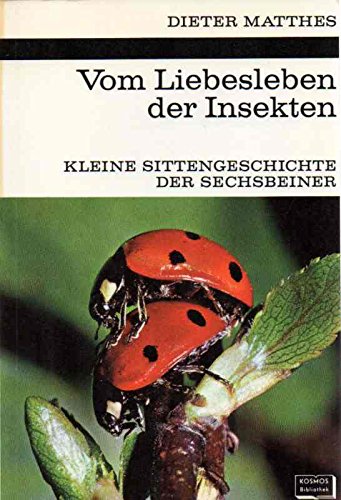 Vom Liebesleben der Insekten: Kleine Sittengeschichte der Sechsbeiner Books