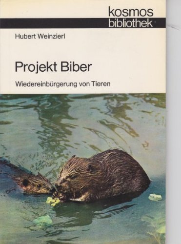 Projekt Biber. Wiedereinbürgerung von Tieren (Kosmos Bibliothek, Band 279) Business & Technology