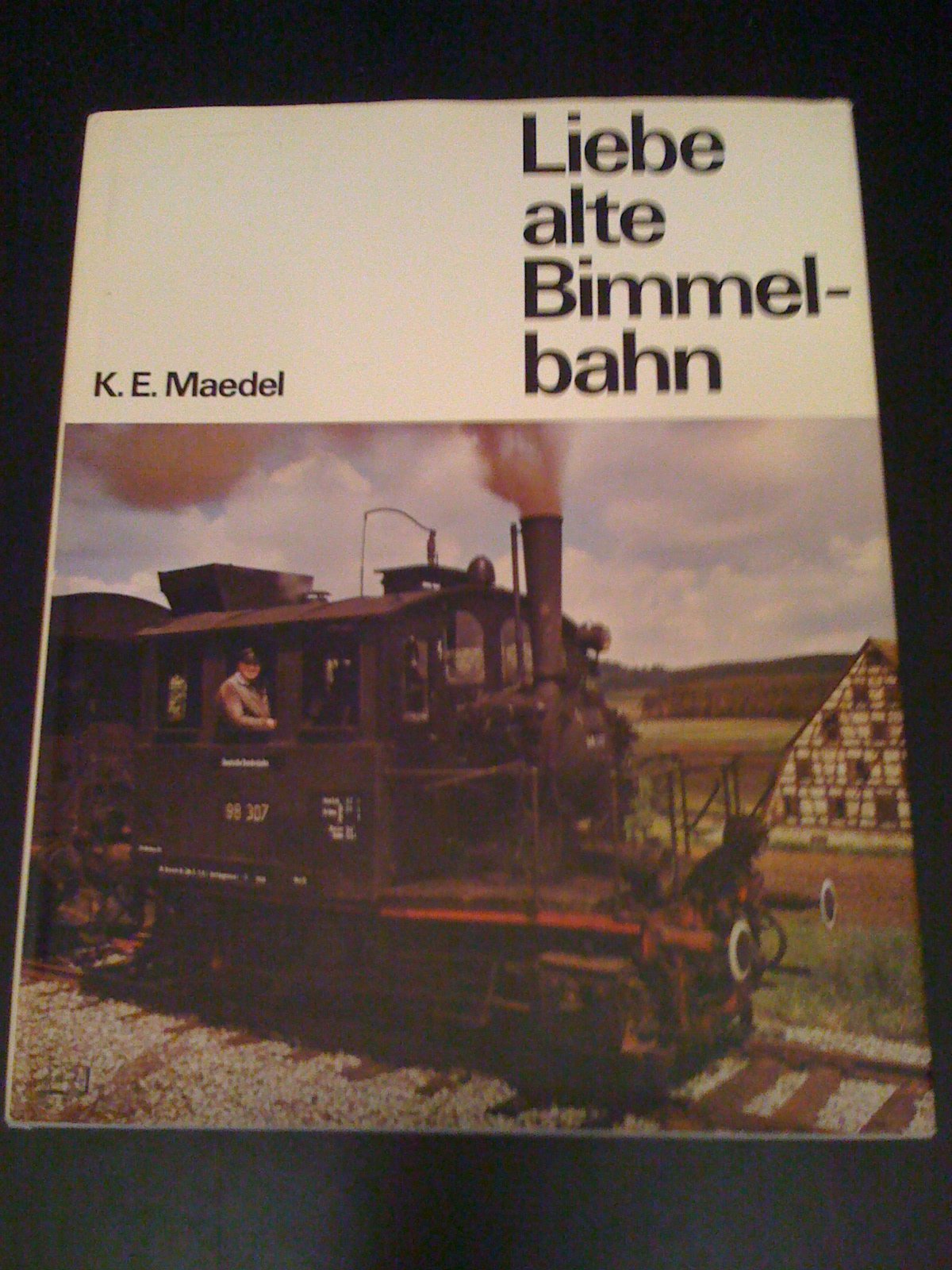 Liebe alte Bimmelbahn. Eine Erinnerung an unsere deutschen Klein- und Nebenbahnen Business & Technology