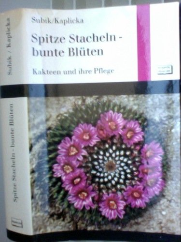 Spitze Stacheln, bunte Blüten. Kakteen und ihre Pflege Books
