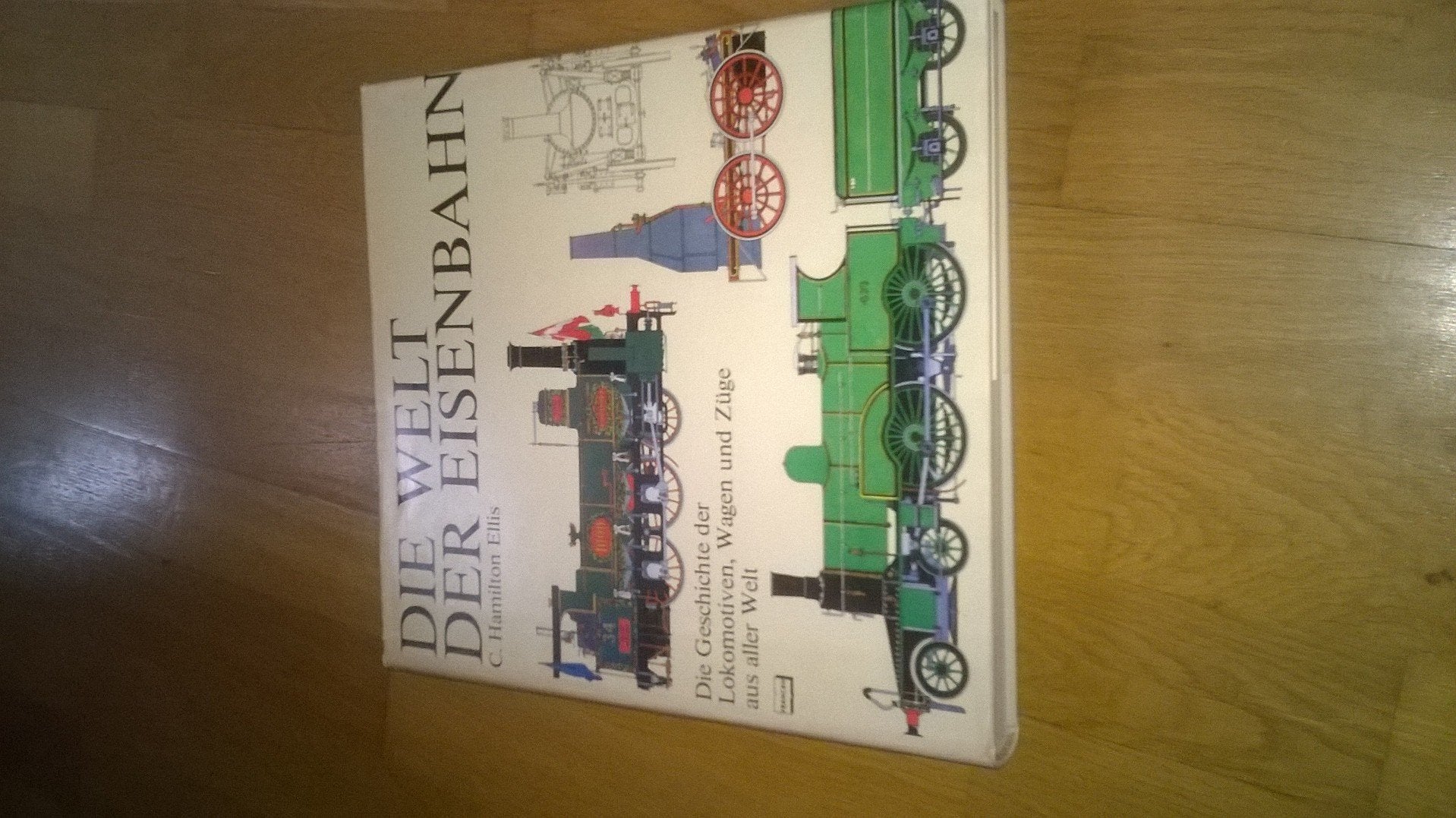 Die Welt der Eisenbahn. Die Geschichte der Lokomotiven, Wagen und Züge aus aller Welt Books