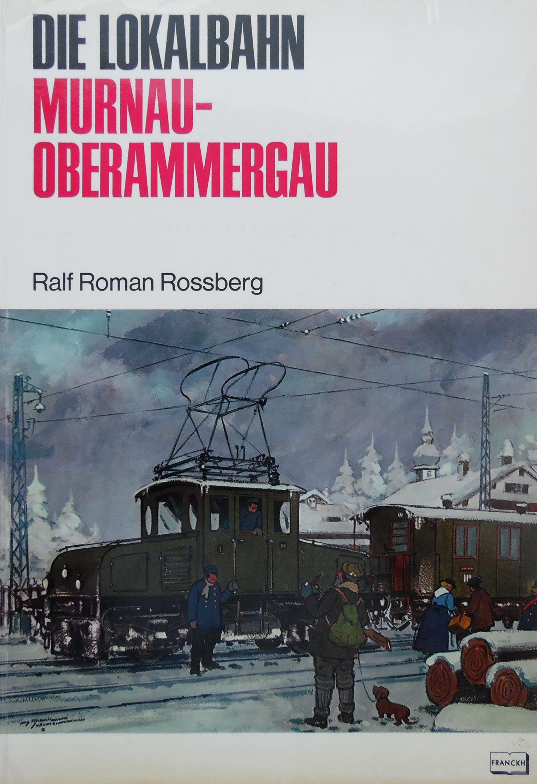 Die Lokalbahn Murnau - Oberammergau. Urzelle des elektrischen Bahnbetriebes Business & Technology