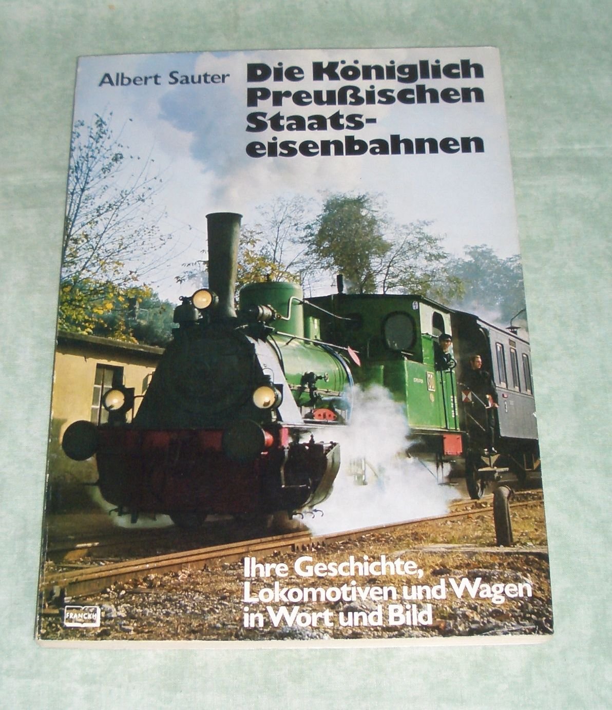 Die Königlich Preussischen Staatseisenbahnen. ihre Geschichte, Lokomotiven und Wagen in Wort u. Bild. German history