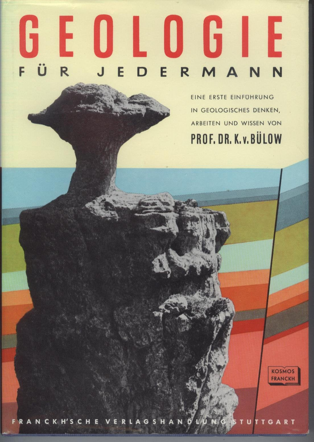 Geologie für Jedermann. Eine erste Einführung in geologisches Denken, Arbeiten und Wissen - Kurd von Bülow book