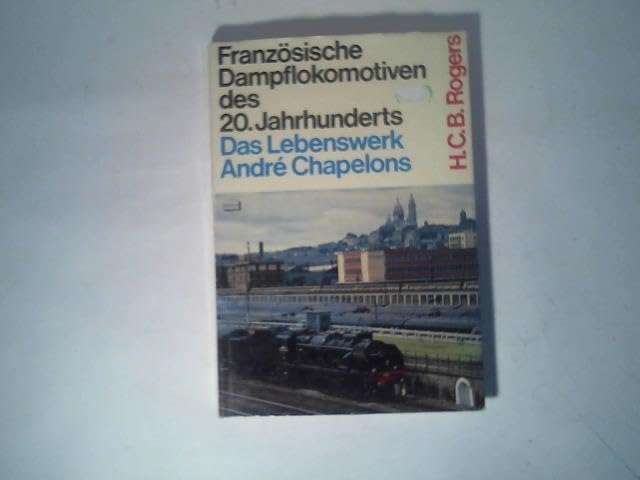 Französische Dampflokomotiven des 20. Jahrhunderts. Das Lebenswerk Andre Chapelons Foreign Languages ​​& Dictionaries