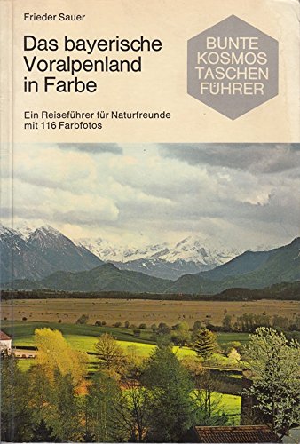 Das bayerische Voralpenland in Farbe. Ein Reiseführer für Naturfreunde Business & Technology