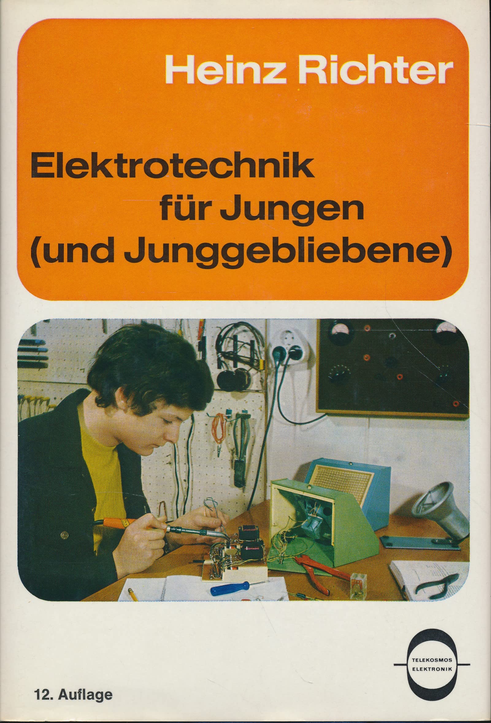 Elektronik für Jungen ( und Junggebliebene). mit 144 Zeichnungen und 48 Fotos, auf 16 Tafeln. 12. Auflage. Education
