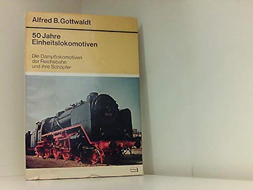 Fünfzig Jahre Einheitslokomotiven. Die Dampflokomotiven der Reichsbahn und ihre Schöpfer Business & Technology