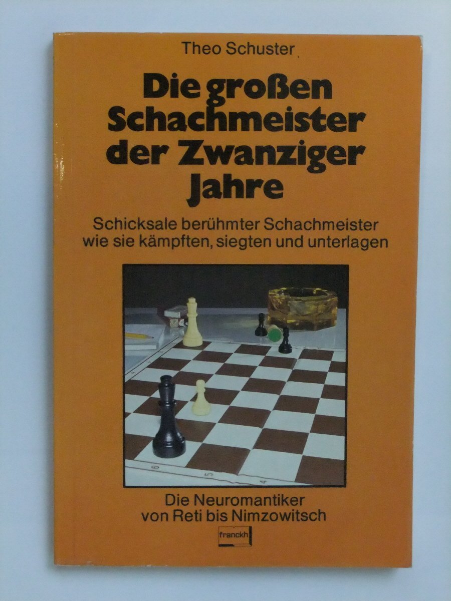 Die großen Schachmeister der Zwanziger Jahre. Schicksale berühmter Schachmeister - wie sie kämpften, siegten und unterlagen. Die Neuromantiker von Reti bis Nimzowitsch Books