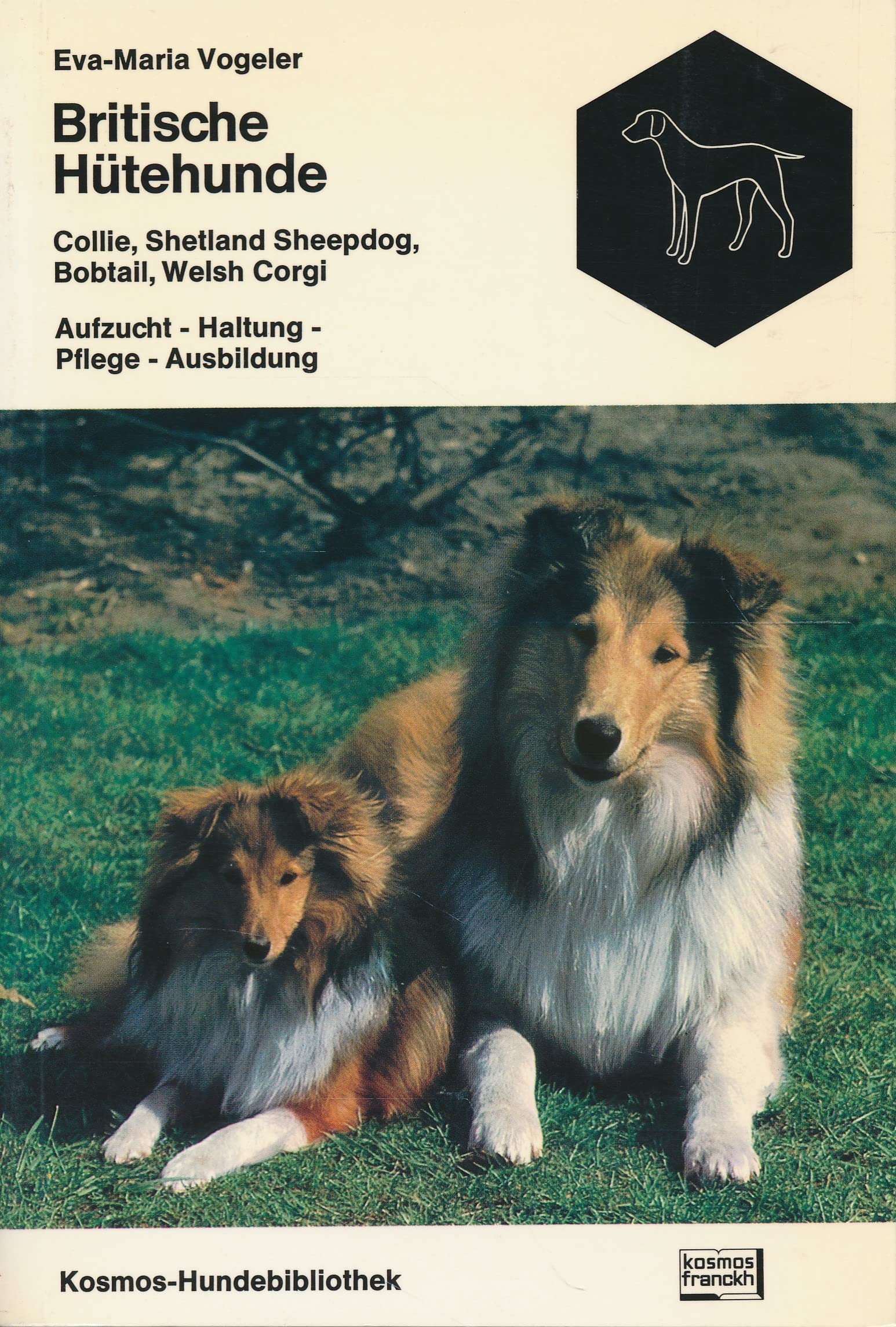 Britische Hütehunde - Collie, Shetland Sheepdog, Bobtail, Welsh Corgi. Aufzucht - Haltung - Pflege - Ausbildung. Kosmos-Hundebibliothek. Books