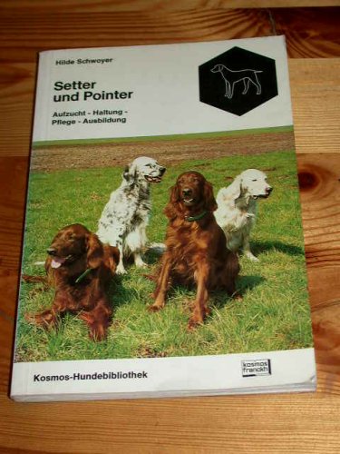 Setter und Pointer . Aufzucht - Haltung - Pflege - Ausbildung (Kosmos-Hundebibliothek) Leisure, Home & Garden
