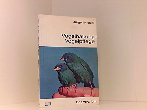 Vogelhaltung, Vogelpflege. Eine Anleitung zur sachgemäßen Vogelhaltung für Jedermann Books