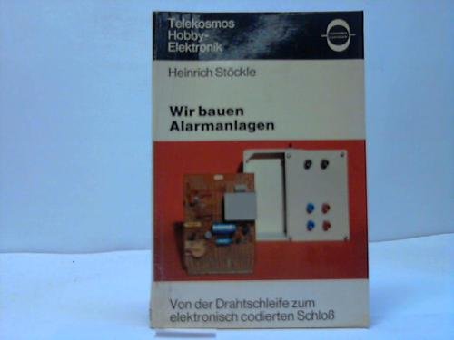 Wir bauen Alarmanlagen. Von der Drahtschleife zum elektronisch codierten Schloß Books