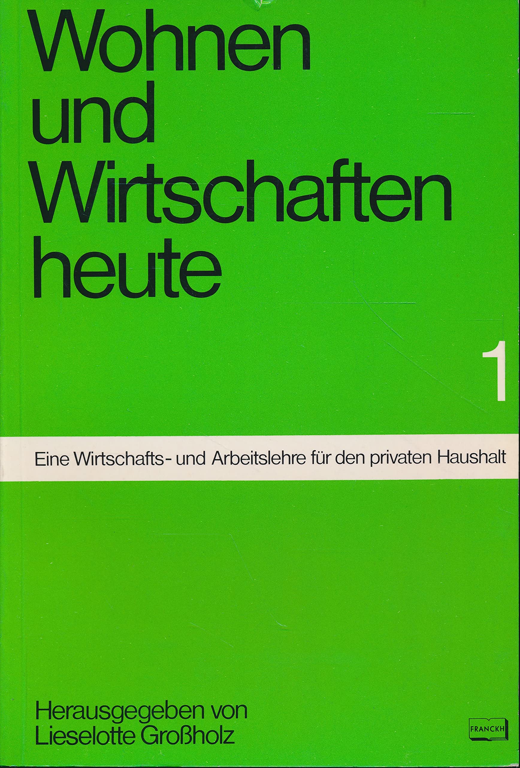 Wohnen und Wirtschaften heute I. Eine Wirtschaftslehre für den privaten Haushalt Books