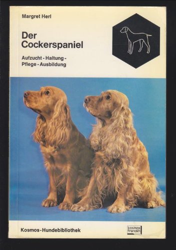 Der Cockerspaniel : Aufzucht, Haltung, Pflege, Ausbildung. Pets