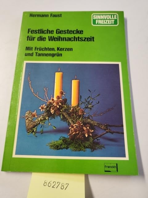 Festliche Gestecke für die Weihnachtszeit : mit Früchten, Kerzen u. Tannengrün. Books