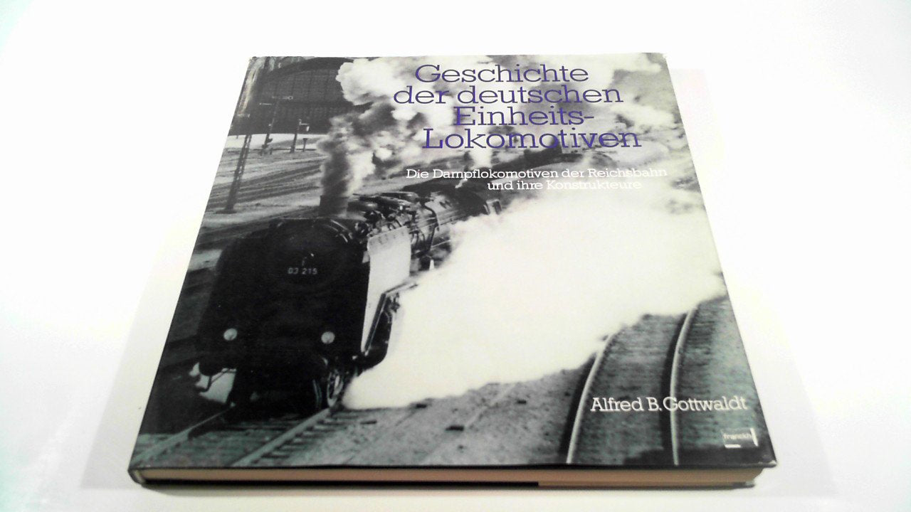 Geschichte der deutschen Einheitslokomotiven. Die Dampflokomotiven der Reichsbahn und ihre Konstrukteure Business & Technology