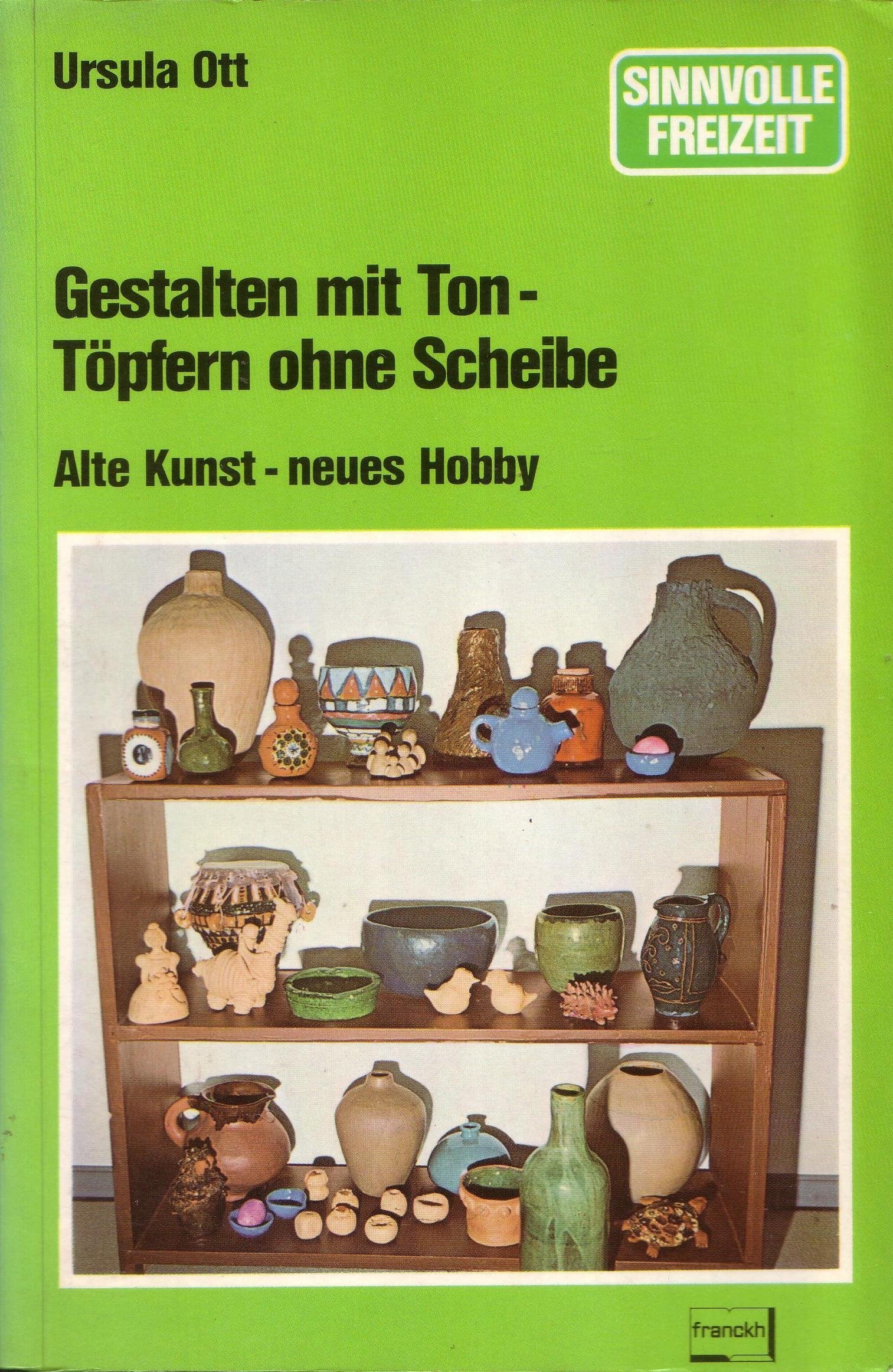 Gestalten mit Ton. Töpfern ohne Scheibe. Alte Kunst, neues Hobby Professional & Reference Books