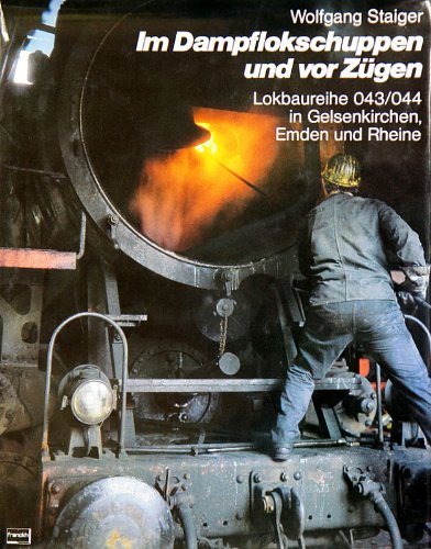 Im Dampflokschuppen und vor Zügen. Lokbaureihe 043/044 in Gelsenkirchen, Emden und Rheine Business & Technology