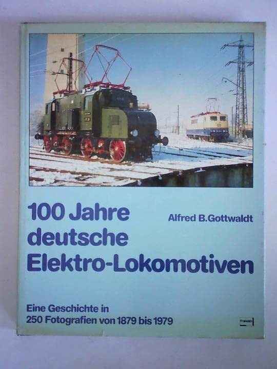 Hundert Jahre deutsche Elektrolokomotiven. Eine Geschichte in 250 Fotografien von 1879 bis 1979 Books