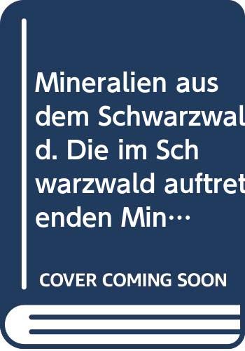 Mineralien aus dem Schwarzwald. Die im Schwarzwald auftretenden Mineralien und ihre Vorkommen Business & Technology