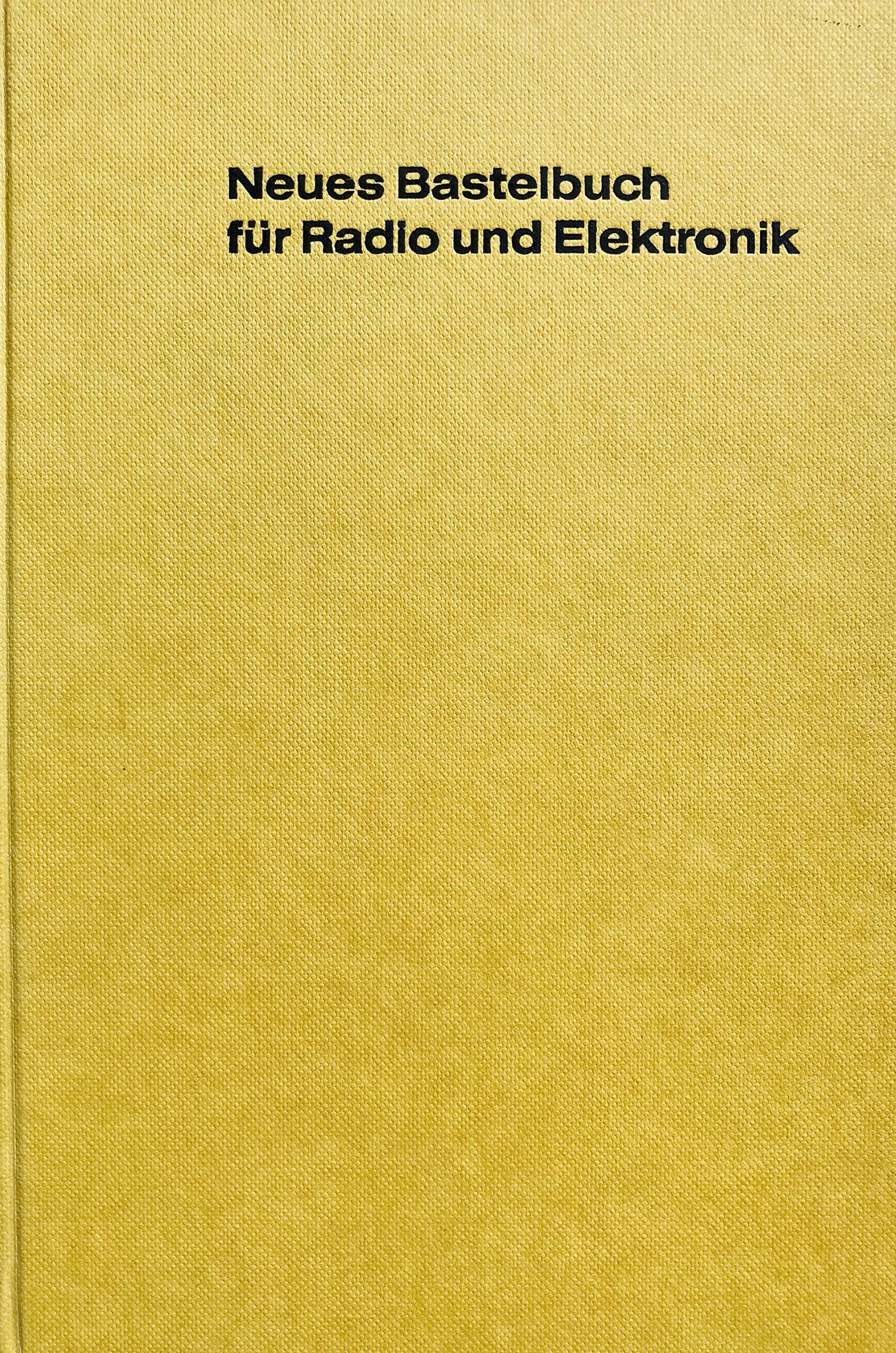 Neues Bastelbuch für Radio und Elektronik. Selbstbaugeräte und Versuche Leisure, Home & Garden