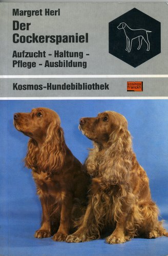 Der Cockerspaniel - Aufzucht, Haltung, Pflege und Ausbildung Natural Sciences