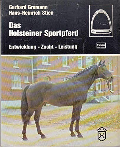 Das Holsteiner Sportpferd. Entwicklung, Zucht, Leistung Leisure & Fun