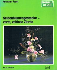 Seidenblumengestecke - zarte, zeitlose Zierde (Sinnvolle Freizeit) Books
