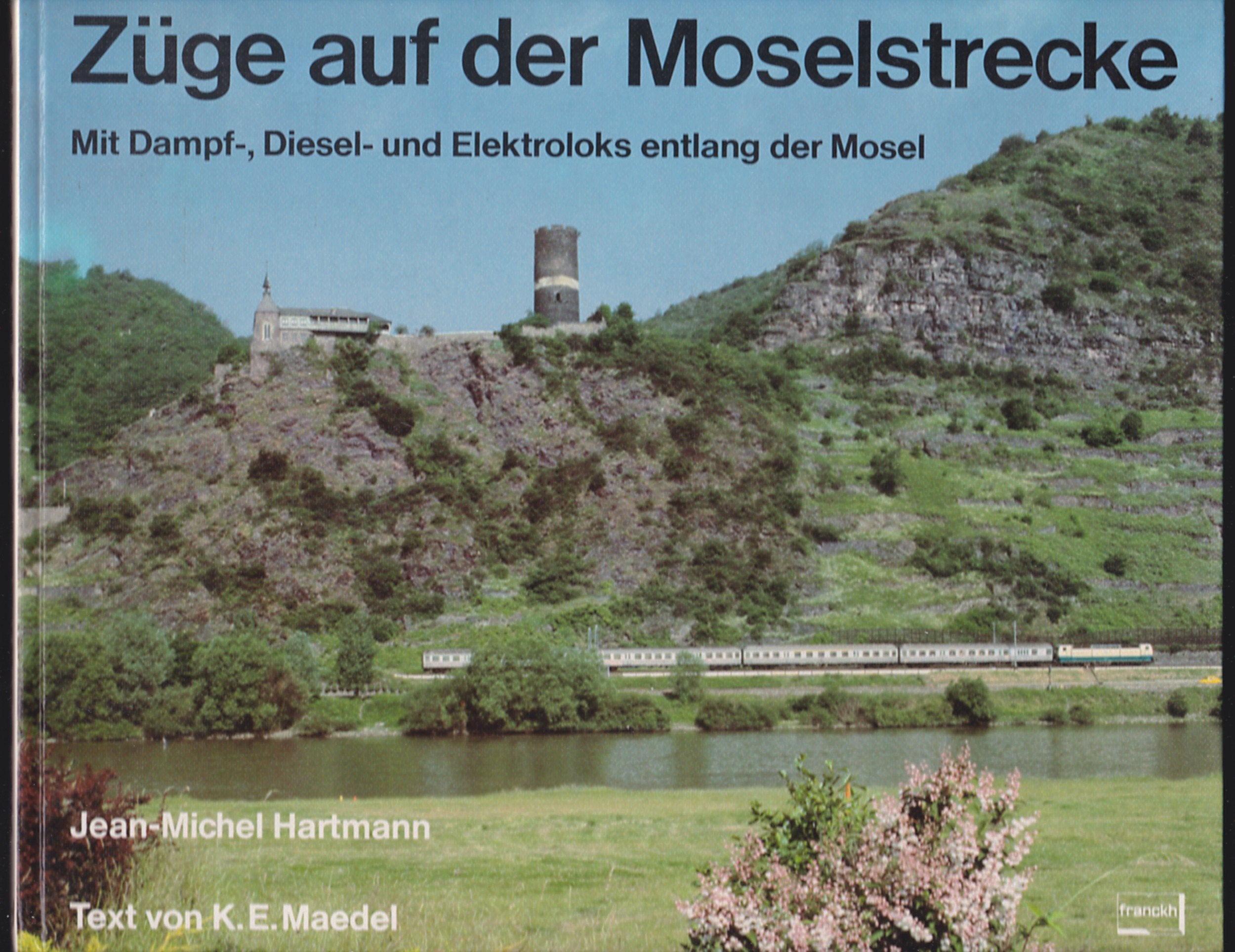 Züge auf der Moselstrecke. Mit Dampf-, Diesel- und Elektroloks entlang der Mosel Books