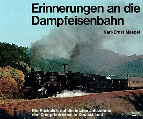 Erinnerungen an die Dampfeisenbahn. Ein Rückblick auf die letzten Jahrzehnte des Dampfbetriebes in Deutschland. Books