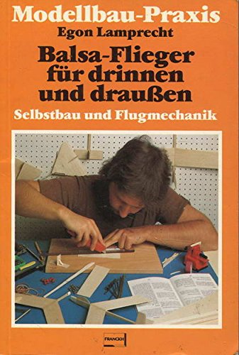Balsa - Flieger für drinnen und draußen. Selbstbau und Flugmechanik Hobbies & Crafts