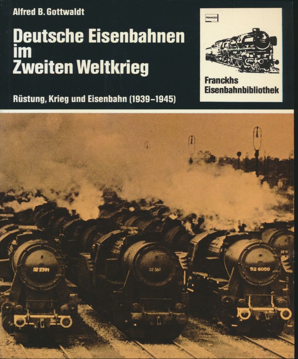 Deutsche Eisenbahnen im Zweiten Weltkrieg. Rüstung, Krieg und Eisenbahn ( 1939 - 1945) Business & Technology