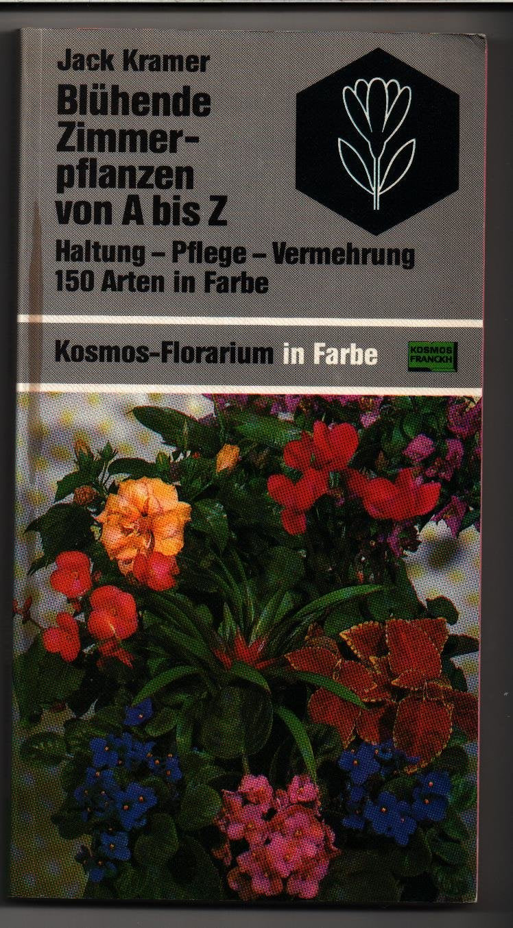 Blühende Zimmerpflanzen von A bis Z. Haltung - Pflege - Vermehrung. 150 Arten in Farbe Books