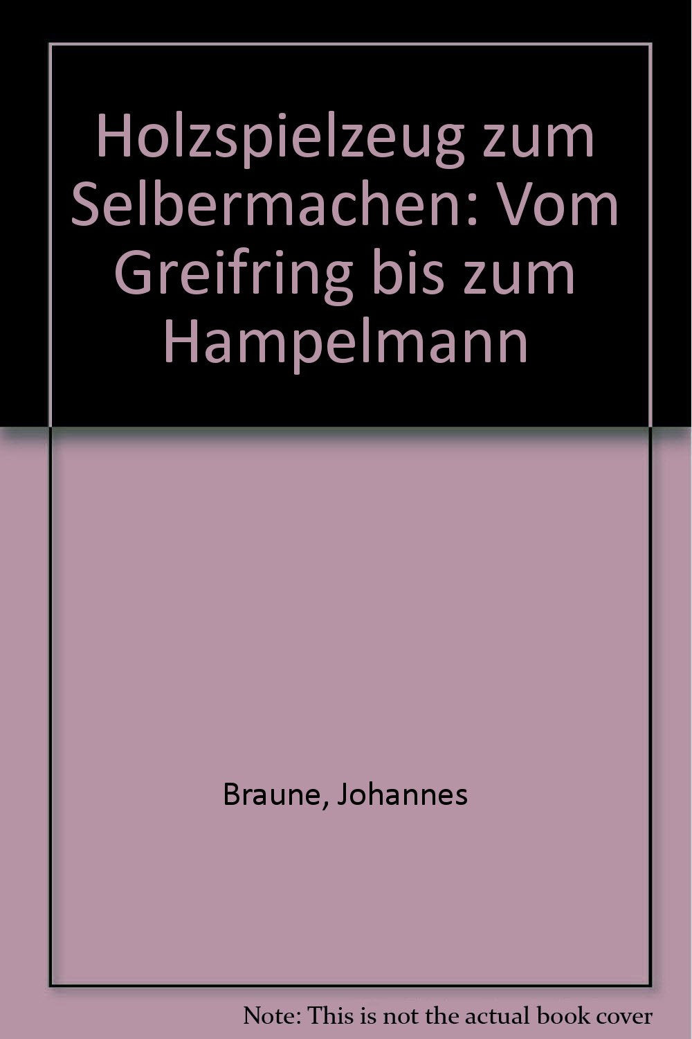 Holzspielzeug zum Selbermachen: Vom Greifring bis zum Hampelmann Books
