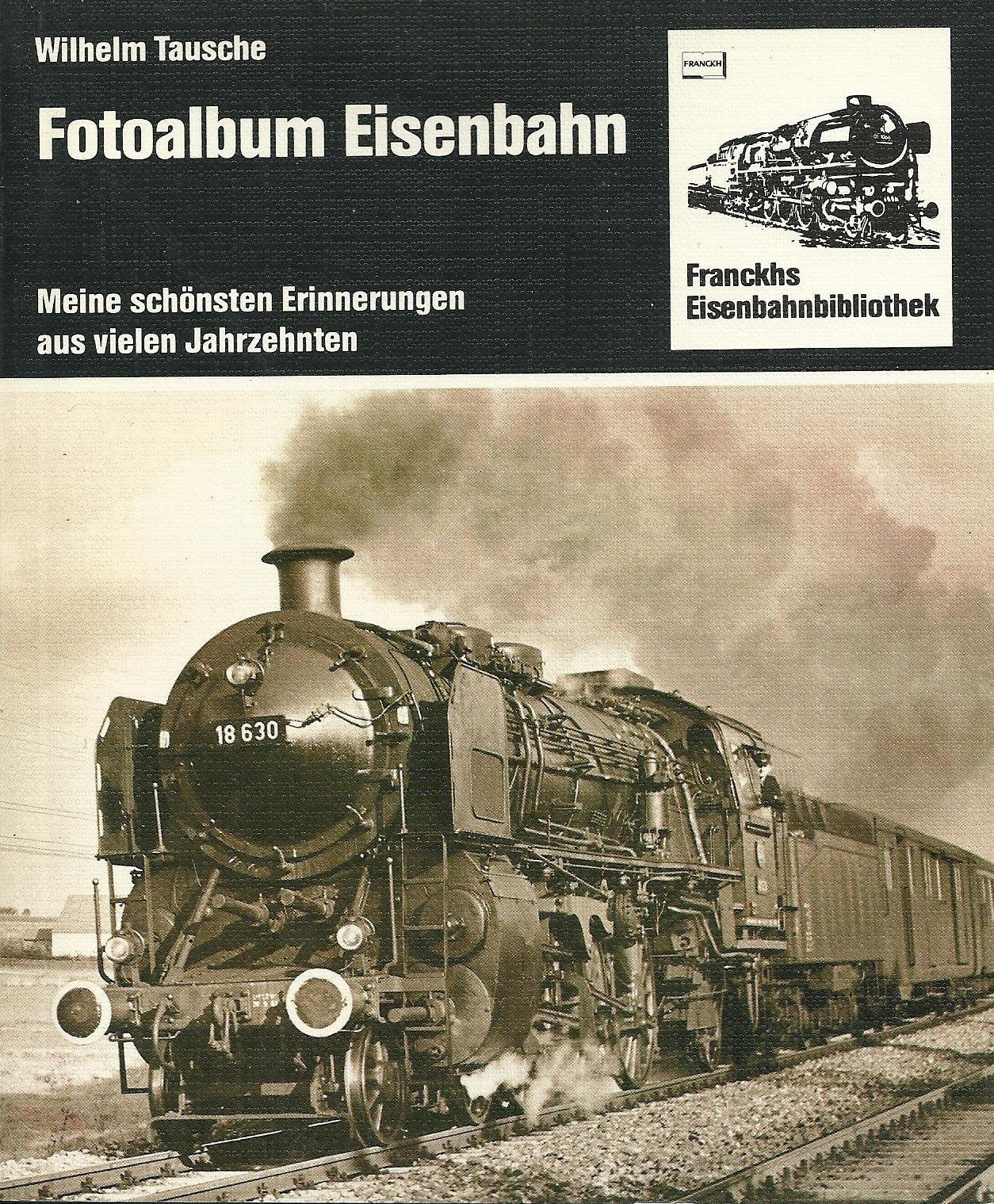 Fotoalbum Eisenbahn. Meine schönsten Erinnerungen aus vielen Jahrzehnten Memories