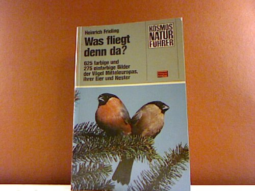 Was fliegt denn da? : 625 farb. u. 275 einfarb. Bilder d. Vögel Mitteleuropas, ihrer Eier u. Nester. Natural Sciences
