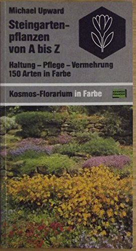 Steingartenpflanzen von A bis Z. Haltung, Pflege, Vermehrung. 150 Arten in Farbe Natural Sciences