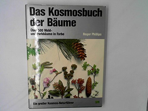 Das Kosmosbuch der Bäume. Über 500 Wald- und Parkbäume in Farbe. Ein grosser Kosmos-Naturführer Garden & Plants