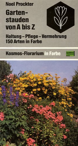 Gartenstauden von A bis Z. Haltung, Pflege, Vermehrung. 150 Arten in Farbe Leisure, Home & Garden