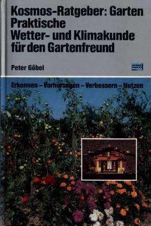 Praktische Wetter- und Klimakunde für den Gartenfreund. Erkennen, vorhersagen, verbessern, nutzen Garden & Plants