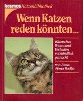 Wenn Katzen reden könnten.... Kätzisches Wesen und Verhalten verständlich gemacht Pets
