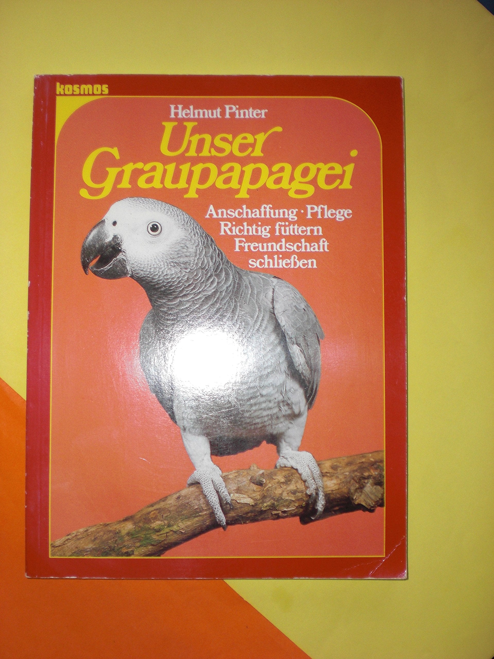 Unser Graupapagei. Anschaffung, Pflege, richtig füttern, Freundschaft schließen Books