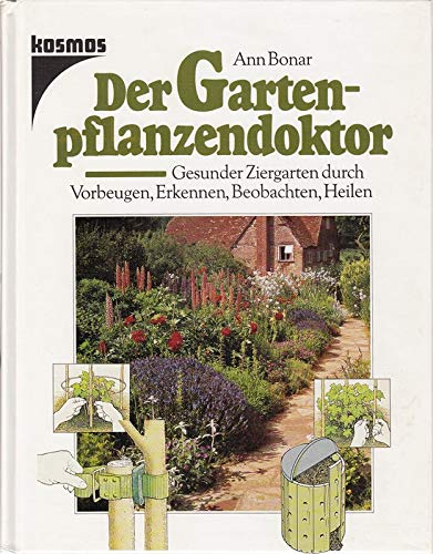 Der Gartenpflanzendoktor: Gesunder Ziergarten durch Vorbeugen, Erkennen, Beobachten, Heilen Garden & Plants